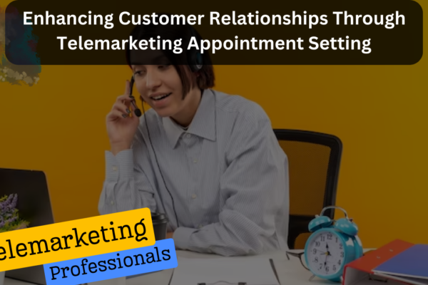 Customer Relationships By Telemarketing Appointment Setting