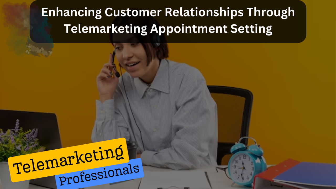 Customer Relationships By Telemarketing Appointment Setting