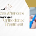 Importance of braces aftercare while undergoing an orthodontic treatment