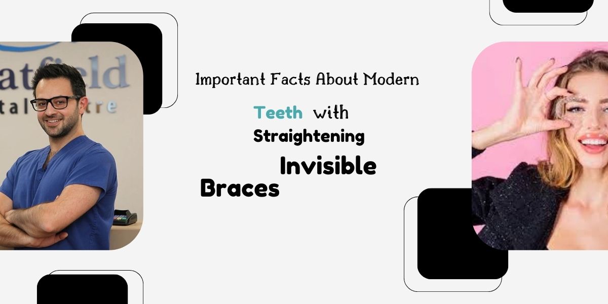 Important Facts About Modern Teeth Straightening with Invisible braces