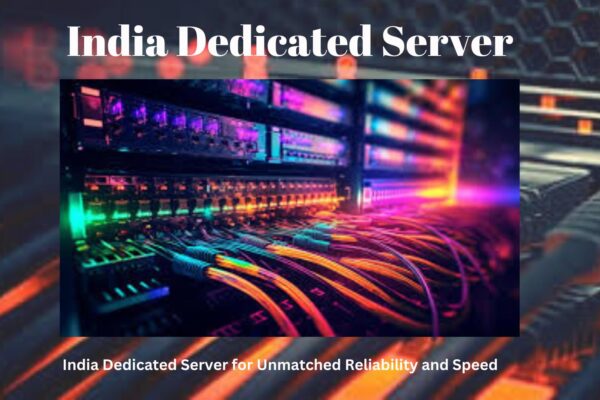 India Dedicated Server for Unmatched Reliability and Speed